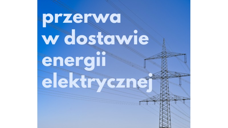 PRZERWA W DOSTAWIE ENERGII ELEKTRYCZNEJ